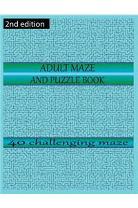 ADULT MAZE AND PUZZLE BOOK 40 challenging maze 2nd edition: grate for developing problem solving skills, spatial awareness and critical thinking skills.