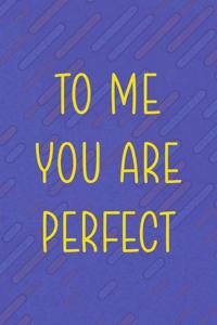 To Me You Are Perfect