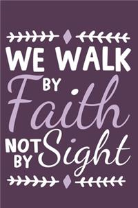 We Walk By Faith Not By Sight