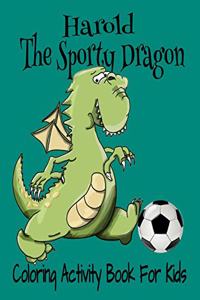 Harold The Sporty Dragon Coloring Activity Book For Kids