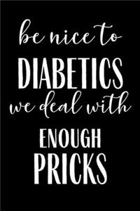 Be Nice To Diabetics We Deal With Enough Pricks