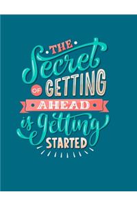 The Secret Of Getting Ahead Is Getting Started Journal Notebook