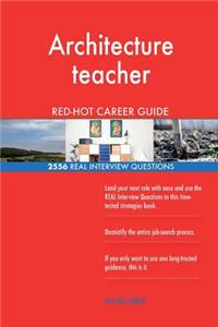 Architecture teacher RED-HOT Career Guide; 2556 REAL Interview Questions