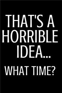 That's a Horrible Idea What Time
