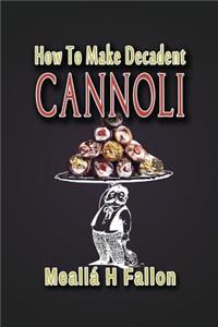 How To Make Decadent Cannoli