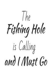 The Fishing Hole Is Calling And I Must Go