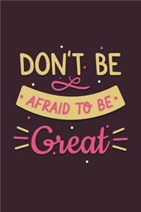 Don't Be Afraid to Be Great