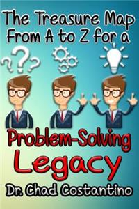 The Treasure Map from A-Z for a Problem Solving Legacy