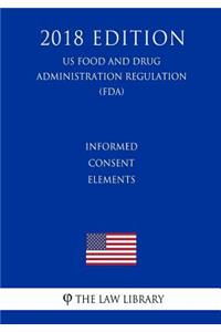 Informed Consent Elements (US Food and Drug Administration Regulation) (FDA) (2018 Edition)