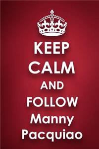 Keep Calm and Follow Manny Pacquiao