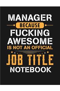 Manager Because Fucking Awesome Is Not an Official Job Title Notebook