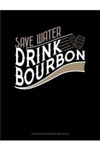 Save Water Drink Bourbon