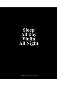 Sleep All Day Violin All Night: Blank Sheet Music - 10 Staves