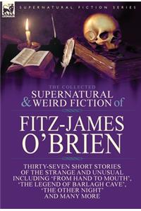 Collected Supernatural and Weird Fiction of Fitz-James O'Brien