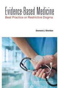 Evidence-Based Medicine: Best Practice or Restrictive Dogma