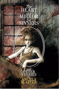 The Heart is Mirror for Sinners & Other Stories