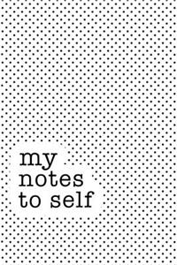 My Notes to Self