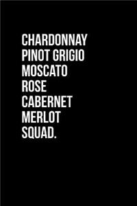 Chardonnay Pinot Grigio Moscato Rose Cabernet Merlot Squad