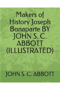 Makers of History Joseph Bonaparte by John S. C. Abbott (Illustrated)