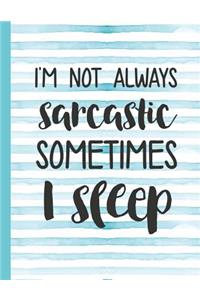 I'm Not Always Sarcastic Sometimes I Sleep