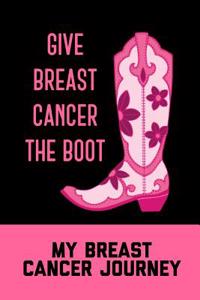 My Breast Cancer Journey, Give Breast Cancer the Boot