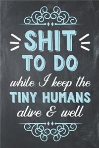 Shit to Do While I Keep the Tiny Humans Alive and Well