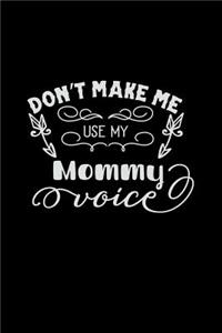 Don't Make Me Use My Mommy Voice