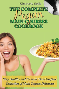 Complete Pegan Main Courses Cookbook