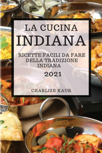 La Cucina Indiana 2021 (Indian Cookbook 2021 Italian Edition)