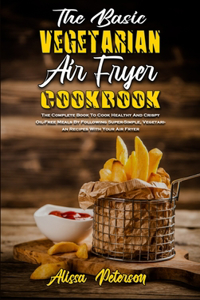 The Basic Vegetarian Air Fryer Cookbook