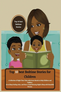 Top 10 best Bedtime Stories for Children: A Collection of Night Time Tales with Great Morals to Help Children and Toddlers Go to Sleep Feeling relax and Have a Good Relaxing Night's Sleep wi