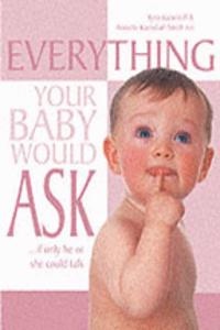 Everything Your Baby Would Ask...If Only He or She Could Talk