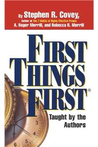 First Things First: Understand Why So Often Our First Things Aren't First