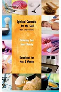 Spiritual Cosmetics for the Soul (New Small Edition): Devotionals for Men & Women - Perfecting Your Inner Beauty