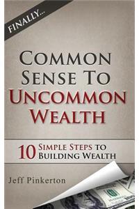 Common Sense to Uncommon Wealth