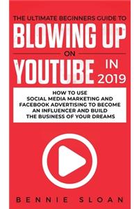 Ultimate Beginners Guide to Blowing Up on YouTube in 2019