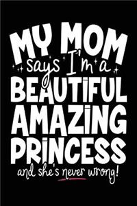 My Mom Says I'm A Beautiful Amazing Princess And She's Never Wrong!