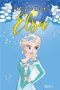 How to Draw Elsa: The Step-By-Step Elsa Drawing Book