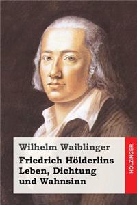 Friedrich Hölderlins Leben, Dichtung und Wahnsinn