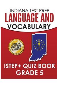Indiana Test Prep Language & Vocabulary Istep+ Quiz Book Grade 5: Covers Revising, Editing, Vocabulary, and Writing Conventions