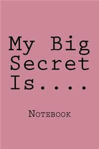 My Big Secret Is....