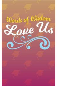 Words of Wisdom Love Us