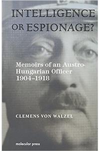 Intelligence Or Espionage?: Memoirs of a
