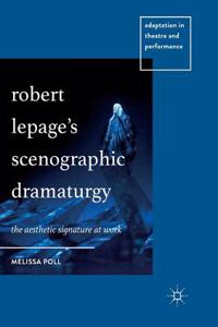 Robert Lepage's Scenographic Dramaturgy