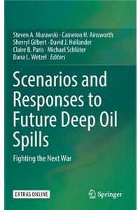 Scenarios and Responses to Future Deep Oil Spills