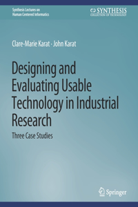 Designing and Evaluating Usable Technology in Industrial Research