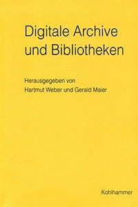 Digitale Archive Und Bibliotheken. Neue Zugangsmoglichkeiten Und Nutzungsqualitaten