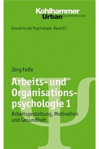 Arbeits- Und Organisationspsychologie 1: Arbeitsgestaltung, Motivation Und Gesundheit