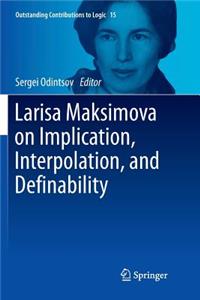 Larisa Maksimova on Implication, Interpolation, and Definability