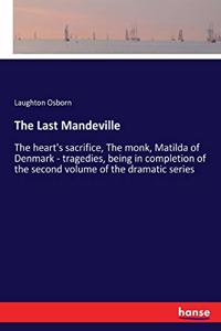 Last Mandeville: The heart's sacrifice, The monk, Matilda of Denmark - tragedies, being in completion of the second volume of the dramatic series